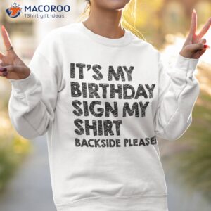 cool funny it s my birthday sign shirt backside please sweatshirt 2