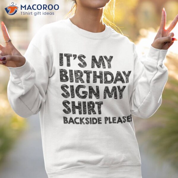 Cool Funny It’s My Birthday Sign Shirt Backside Please