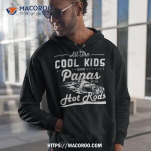 cool kids have papas with hot rods fathers day gift shirt hoodie 1