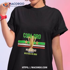 Copa Oro Mentalidad No Es Solo Un Juego Shirt