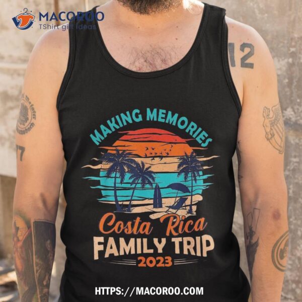 Costa Rica 2023 Making Memories Family Trip Vacation Shirt