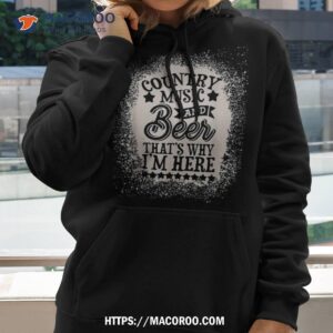 country music and beer that s why i m here shirt hoodie 2
