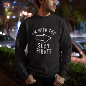 couples halloween costume shirts i m with the sexy pirate shirt sweatshirt