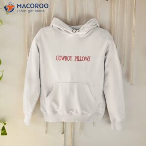 cowboy pillows shirt 2 hoodie