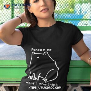 cpardon me while i overthink shirt tshirt 1