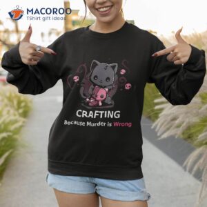 crafting because murder is wrong halloween funny cat shirt sweatshirt