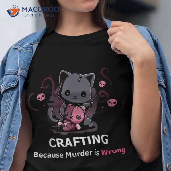 Crafting Because Murder Is Wrong Halloween Funny Cat Shirt