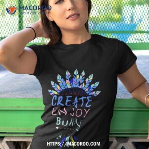 Create Enjoy And Burn Boho Burning Man Shirt