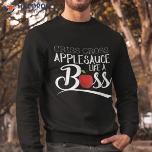 criss cross applesauce like a boss funny back to school shirt sweatshirt