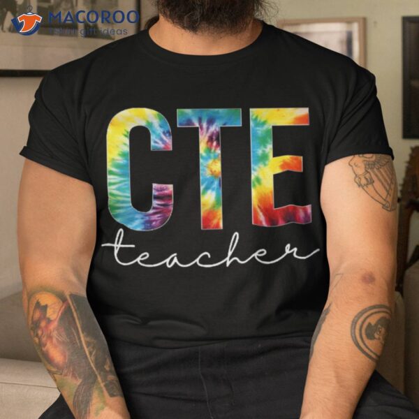 Cte Teacher Tie Dye Appreciation Day Hello Back To School Shirt