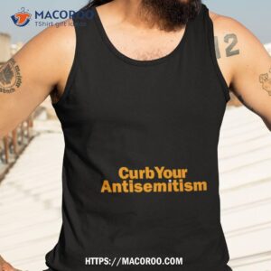 curb your antisemitism shirt tank top 3