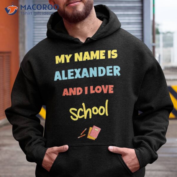 Cute Back To School My Name Is Alexander And I Love Shirt