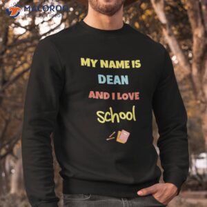 cute back to school my name is dean and i love shirt sweatshirt