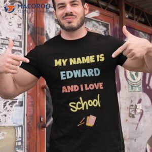 Cute Back To School My Name Is Edward And I Love Shirt