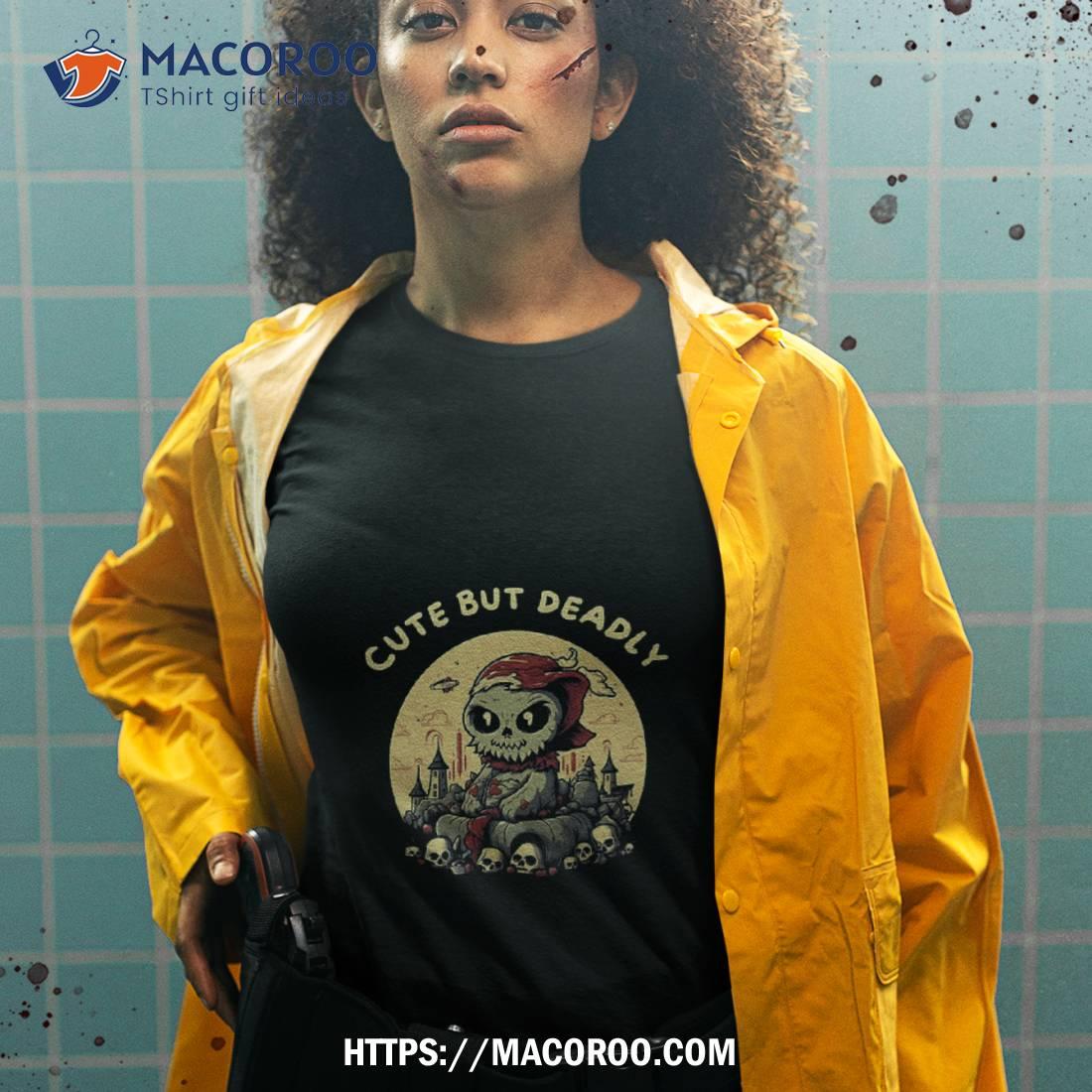 Cute But Deadly Shirt Cute But Deadly Shirt