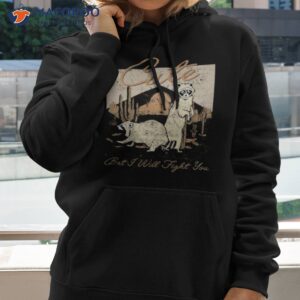 Cute But I’ll Fight You Shirt