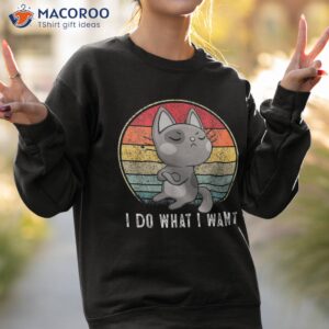 cute cat lovers i do what want shirt funny sweatshirt 2