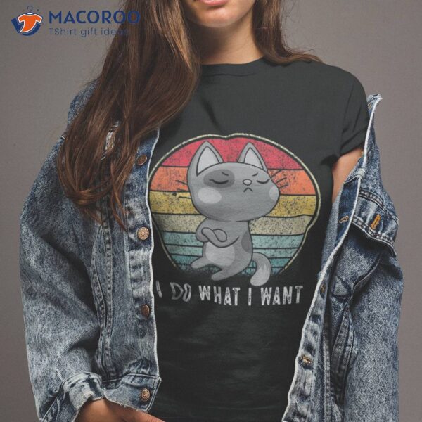 Cute Cat Lovers I Do What Want Shirt Funny