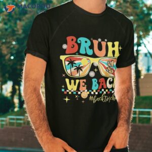 cute groovy bruh we back teachers kids funny to school shirt tshirt 2