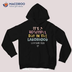 Cute L&d Surgical Tech It’s A Beautiful Day In The Laborhood Shirt, Labor Day Gift