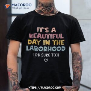 Cute L&d Surgical Tech It’s A Beautiful Day In The Laborhood Shirt, Labor Day Gift