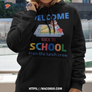 cute welcome back to school from the lunch crew lady shirt hoodie 2