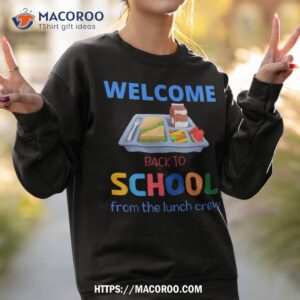 cute welcome back to school from the lunch crew lady shirt sweatshirt 2