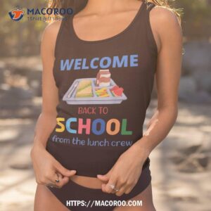 cute welcome back to school from the lunch crew lady shirt tank top 1