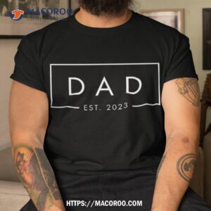 dad est 2023 first fathers day new birthday dada shirt tshirt