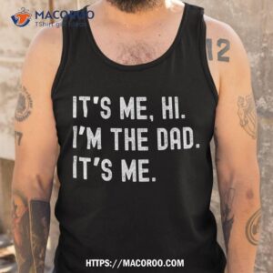 dad its me hi i m the me funny new dady father shirt tank top