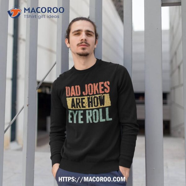 Dad Jokes Are How Eye Roll Shirt Father’s Day