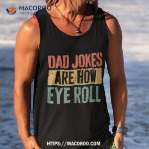 dad jokes are how eye roll shirt father s day tank top