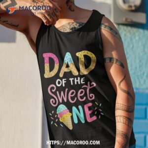 dad of sweet one birthday matching family ice cream shirt tank top 1