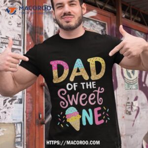 dad of sweet one birthday matching family ice cream shirt tshirt 1