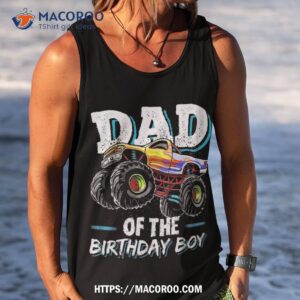 dad of the birthday boy monster truck novelty gift shirt tank top