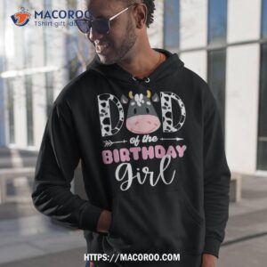 dad of the birthday girl cow themed print father daddy shirt hoodie 1