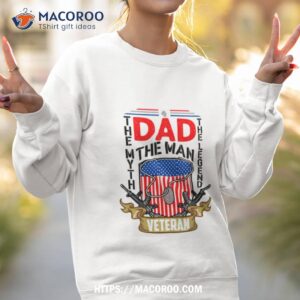 dad veteran the man the myth the legend shirt sweatshirt 2