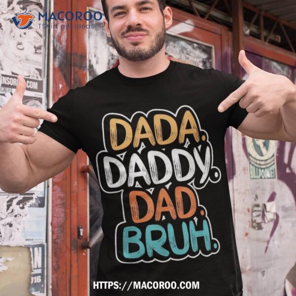 Dada Daddy Dad Bruh Father’s Day Funny For Dad Daddy Shirt