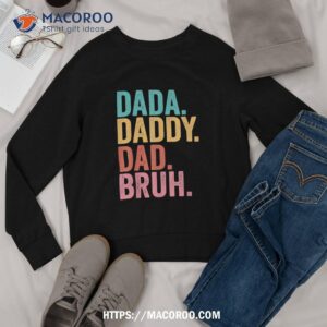 dada daddy dad bruh fathers day 2023 shirt sweatshirt