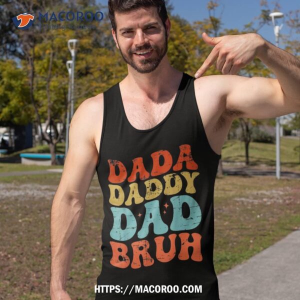 Dada Daddy Dad Bruh Fathers Day Groovy Funny Father Shirt