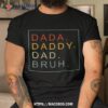 Dada Daddy Dad Bruh Funny Father’s Day 2023 For Shirt