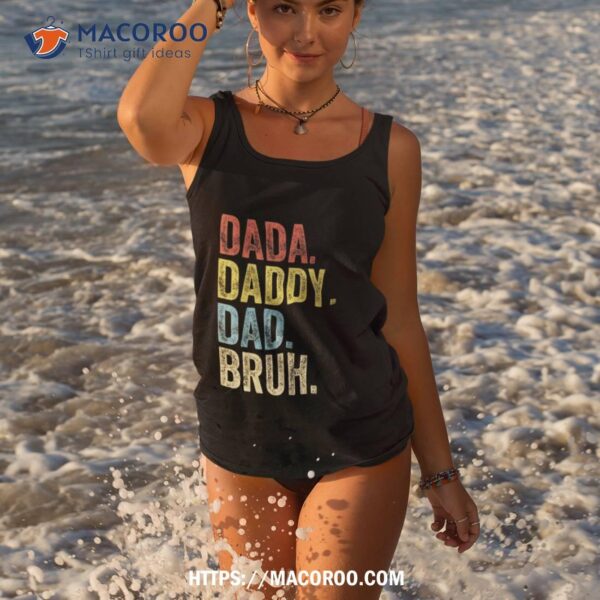 Dada. Daddy. Dad. Bruh. Funny Fathers Day Gag Gift 2023 Shirt