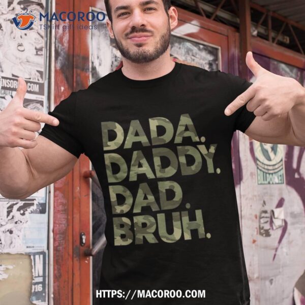 Dada Daddy Dad Bruh Shirt Funny Fathers Day Camo Dad Bruh Shirt