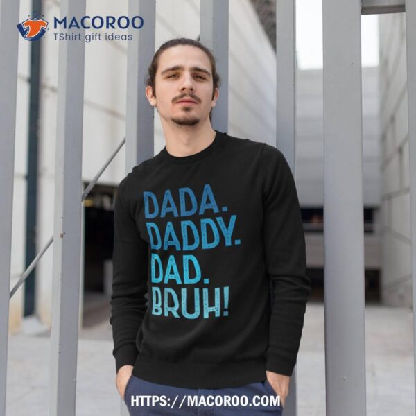 Dada Daddy Dad Bruh Tshirt For Dad Funny Father’s Day Shirt