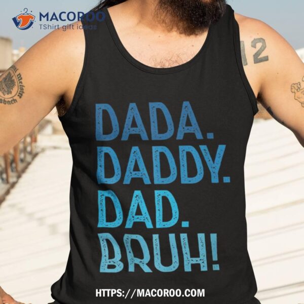 Dada Daddy Dad Bruh Tshirt For Dad Funny Father’s Day Shirt