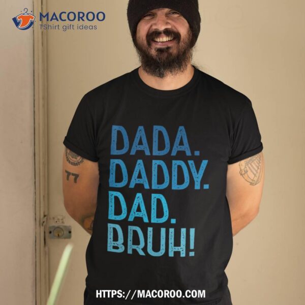 Dada Daddy Dad Bruh Tshirt For Dad Funny Father’s Day Shirt