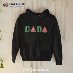 dada watermelon funny summer fruit gift great father s day shirt hoodie