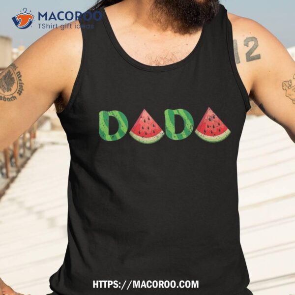 Dada Watermelon Lover Fruitarian Summer Fruit Father’s Day Shirt