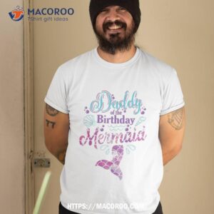 Daddy Of The Birthday Mermaid Party Dad Shirt