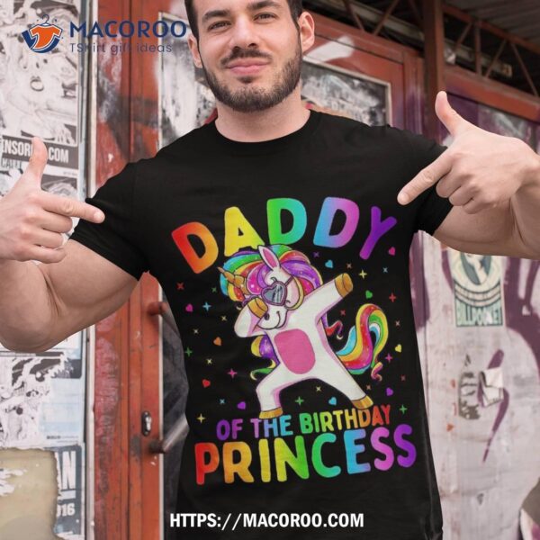 Daddy Of The Birthday Princess Girl Dabbing Unicorn Dad Shirt